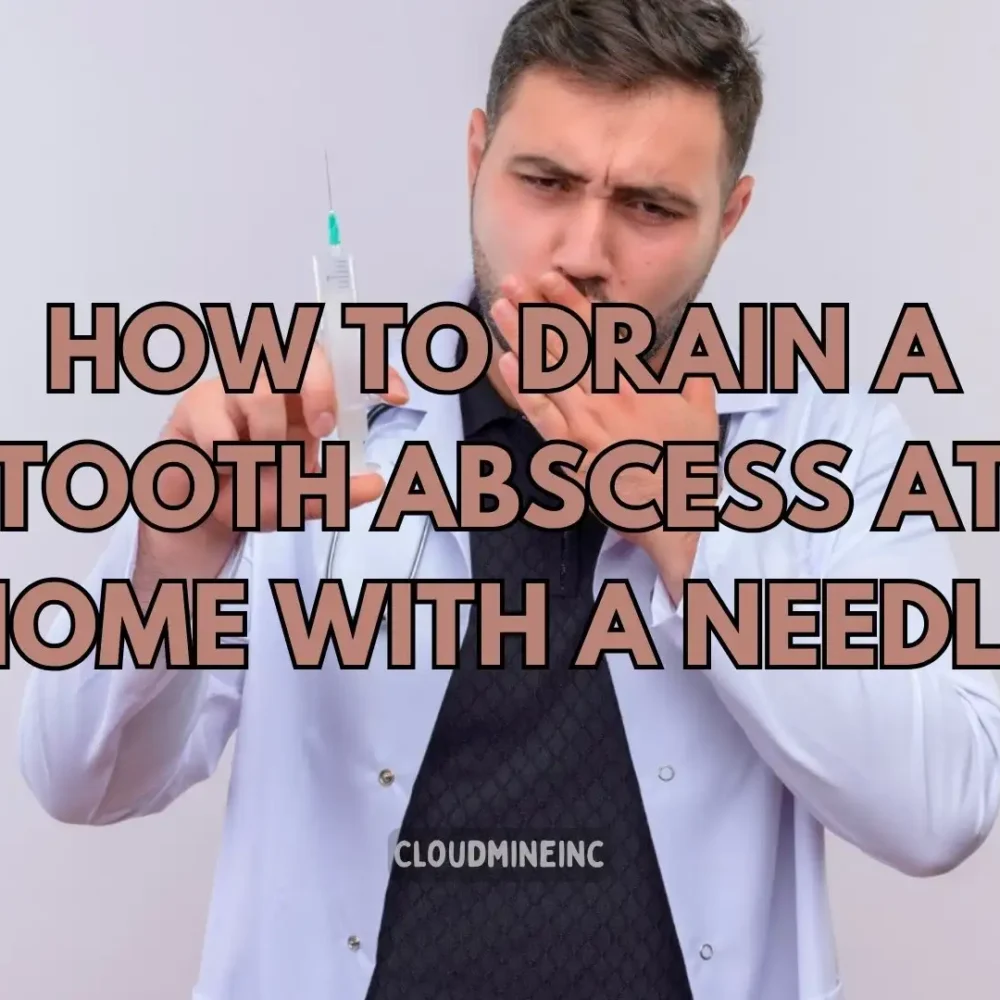 How to Drain A Tooth Abscess At Home with A Needle