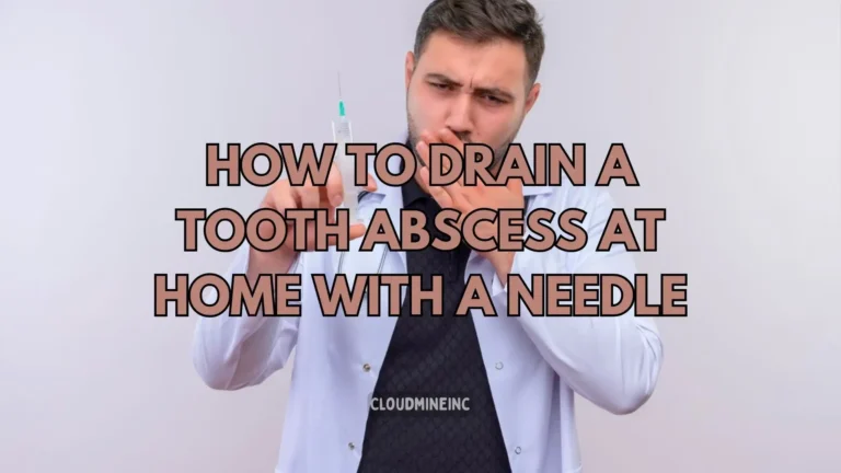 How to Drain A Tooth Abscess At Home with A Needle