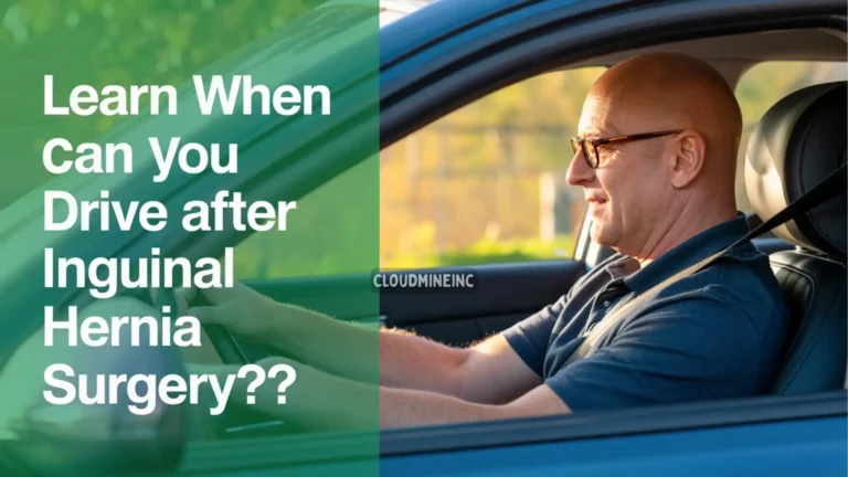 When Can I Drive After Inguinal Hernia Surgery